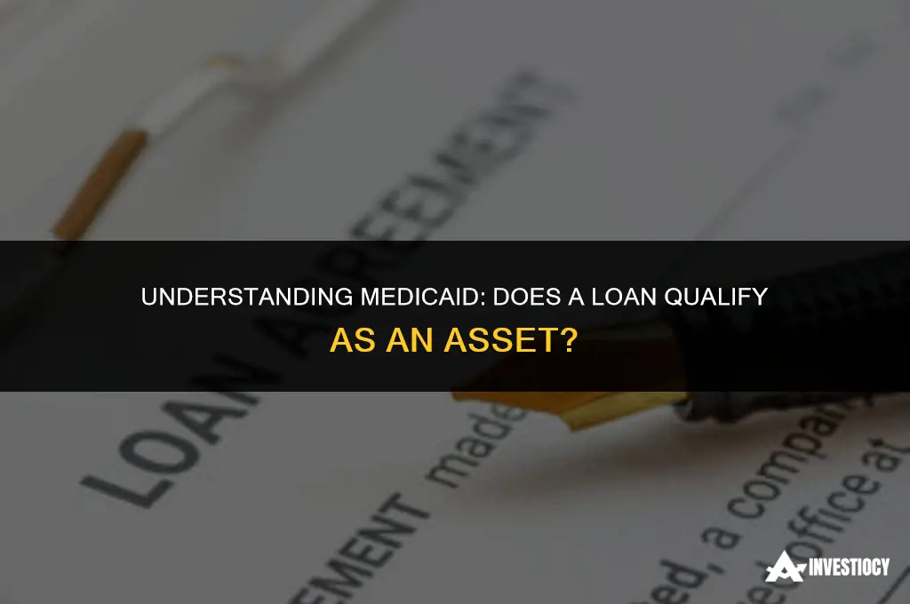 does a loan count as an asset medicaid
