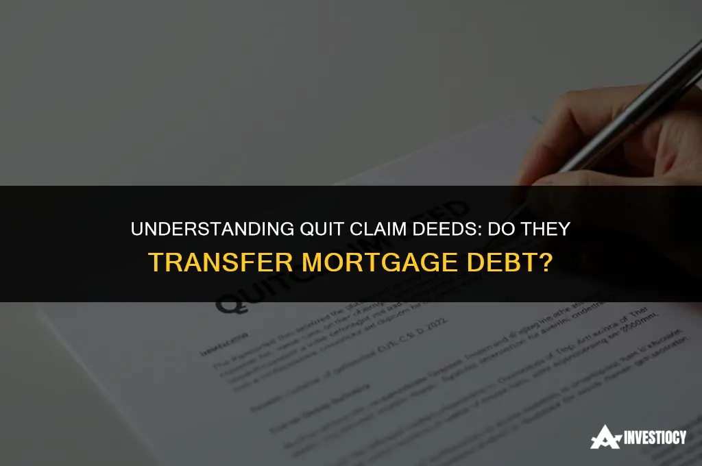 does a quit claim deed transfer mortgage debt