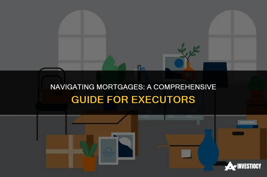 how an executer deals with mortgage