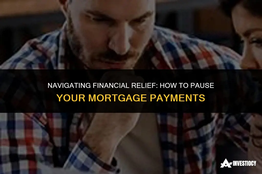 how do i pause my mortgage