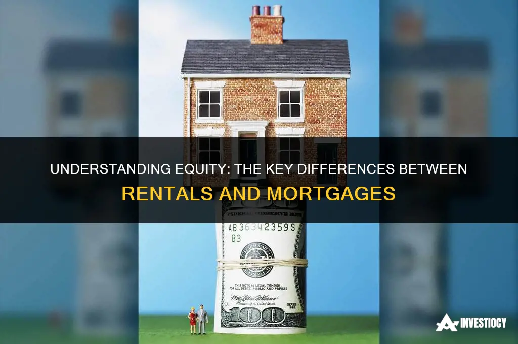 how do rentals and mortgages differ in terms of equity