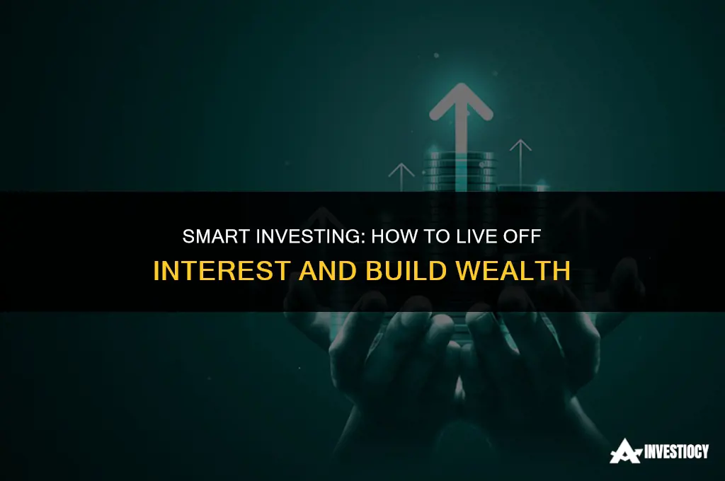 how to invest and live off interest